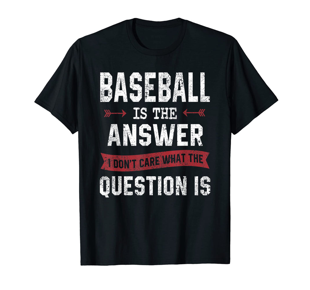 Funny Baseball Is Answer Sarcastic T-Shirt - Custom Art Print for Adults - T-Shirt, Sweatshirt, Hoodie