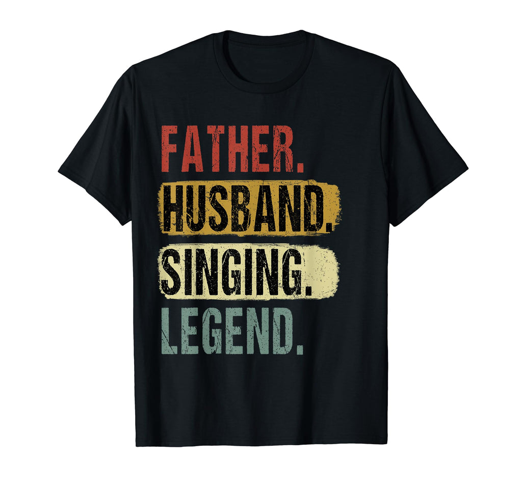 Father Husband Singing Legend Dad T-Shirt - Streetwear Style Men Women - T-Shirt, Sweatshirt, Hoodie