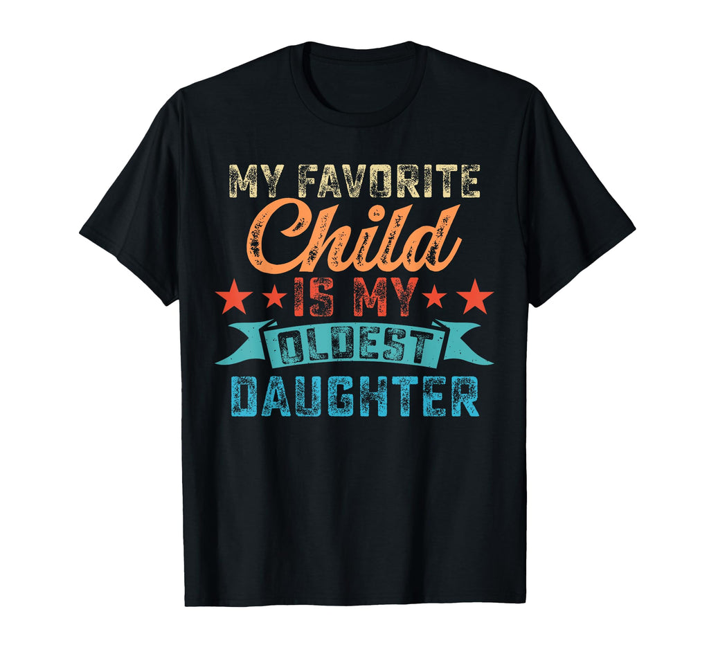 My Favorite Child Is My Oldest T-Shirt - Casual Everyday Wear Unisex - T-Shirt, Sweatshirt, Hoodie