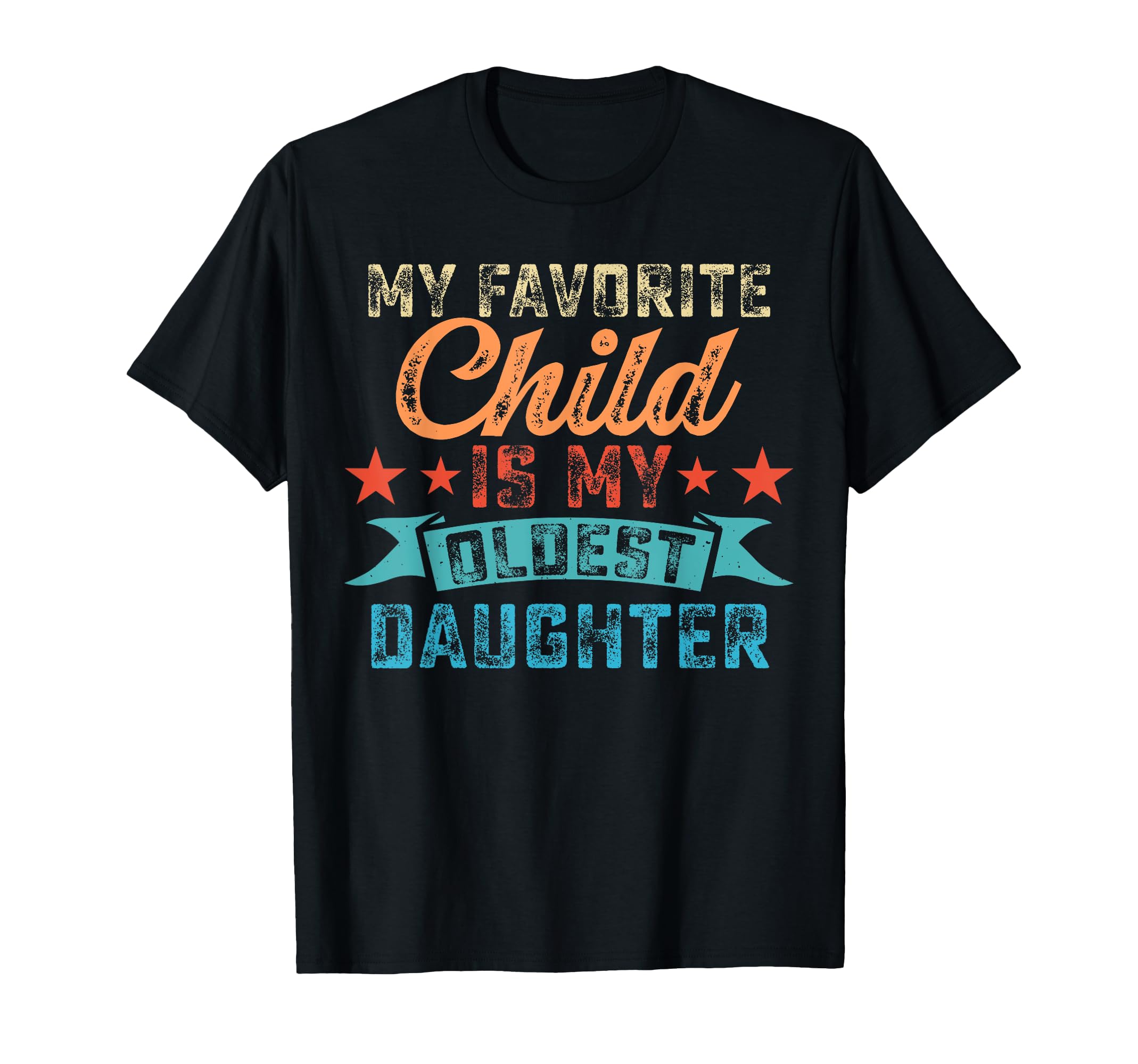 My Favorite Child Is My Oldest T-Shirt - Casual Everyday Wear Unisex - T-Shirt, Sweatshirt, Hoodie