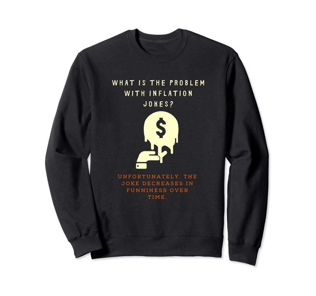 Inflation Dad Joke Funny Sweatshirt - Casual Everyday Wear for Adults - T-Shirt, Sweatshirt, Hoodie