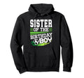 Soccer Birthday Sister Birthday Sister Hoodie - Custom Art Print Men Women - T-Shirt, Sweatshirt, Hoodie
