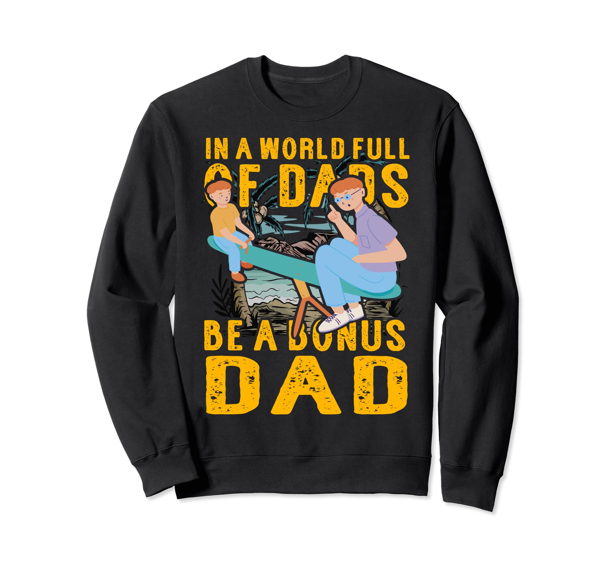 World Full Dads Be Bonus Dad Sweatshirt - Minimalist Print for Adults - T-Shirt, Sweatshirt, Hoodie