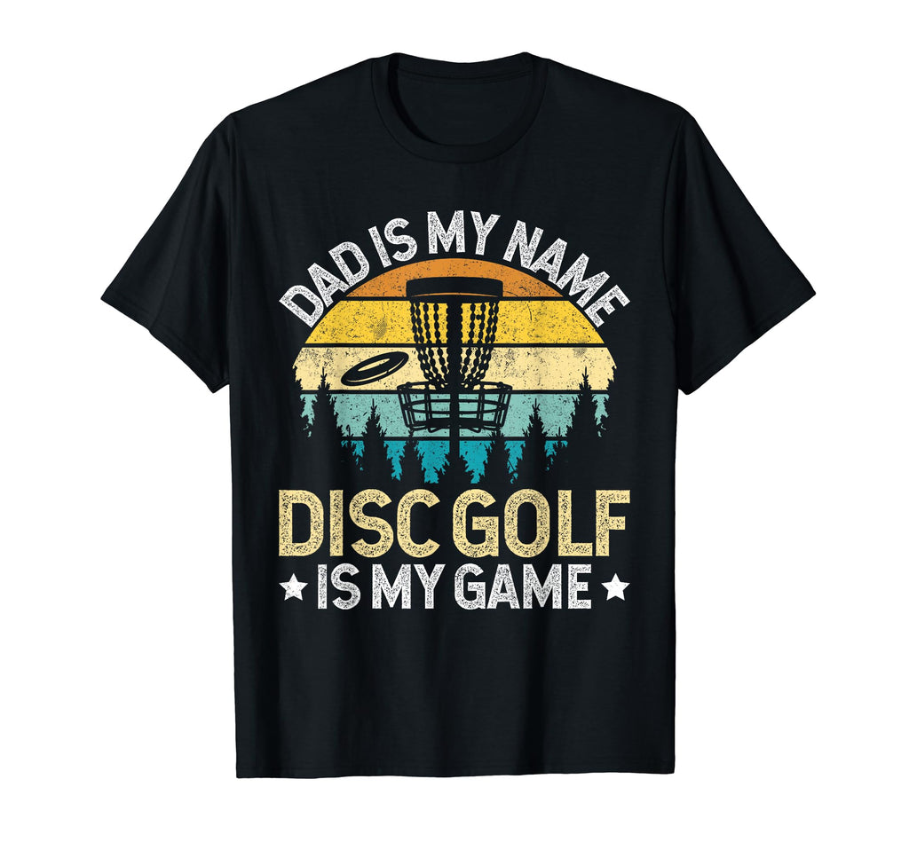 Dad Is My Name Disc Golf Is My Game T-Shirt - Unique Graphic for Adults - T-Shirt, Sweatshirt, Hoodie