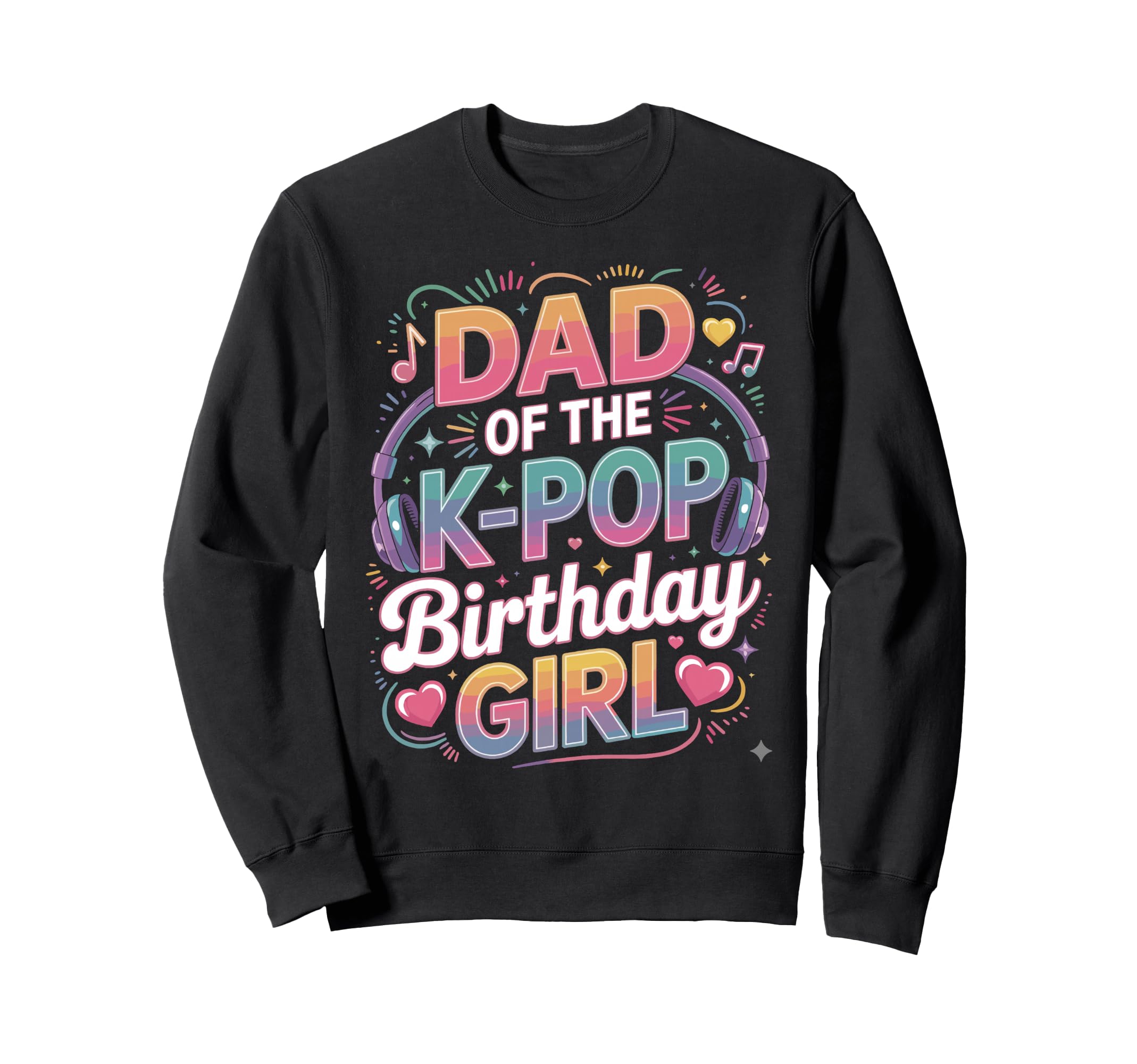 K Pop Dad Birthday Kpop Costume Sweatshirt - Custom Art Print Men Women - T-Shirt, Sweatshirt, Hoodie