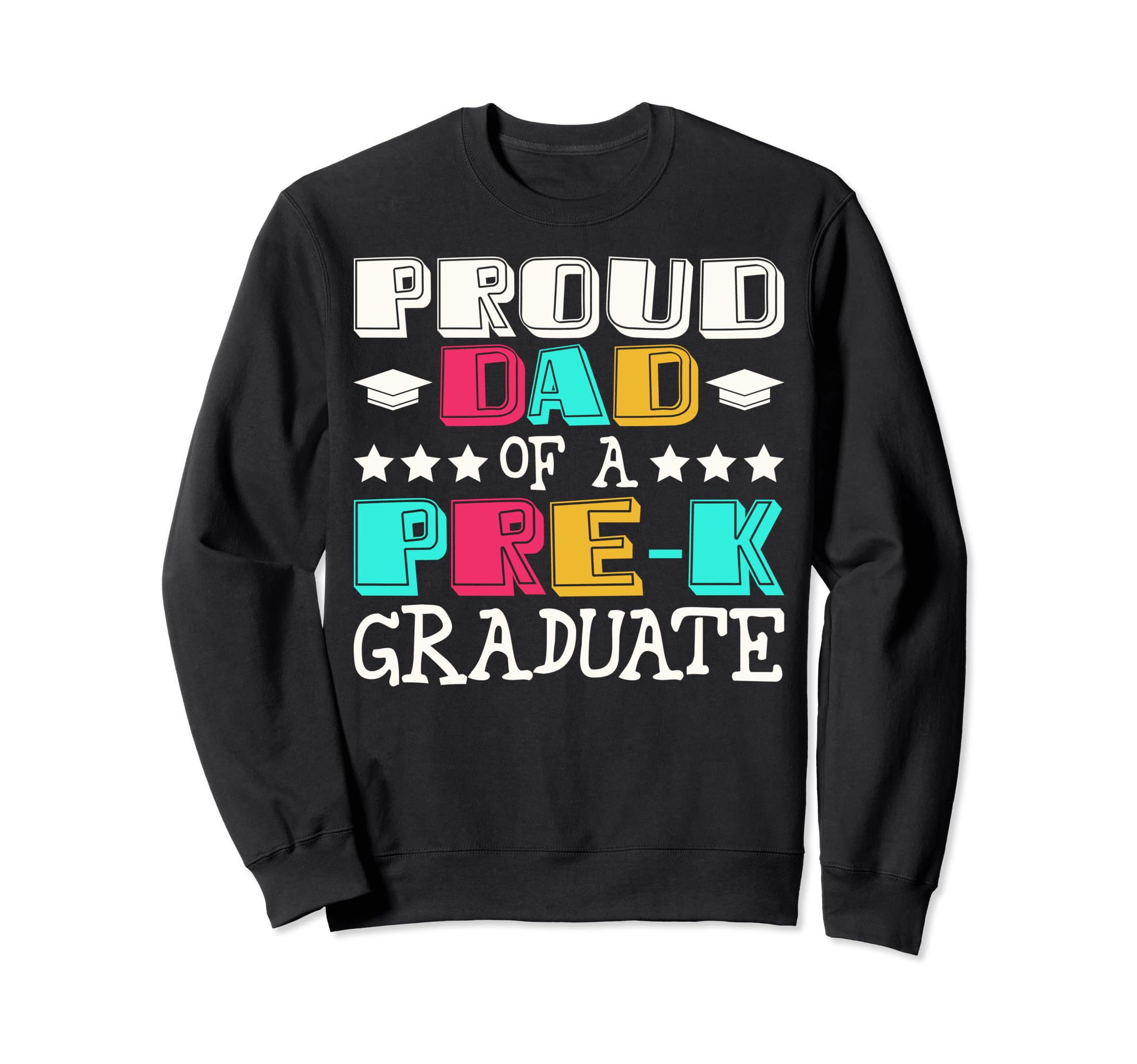 Proud Dad Pre K Graduate Pre K Sweatshirt - Aesthetic Graphic for Adults - T-Shirt, Sweatshirt, Hoodie