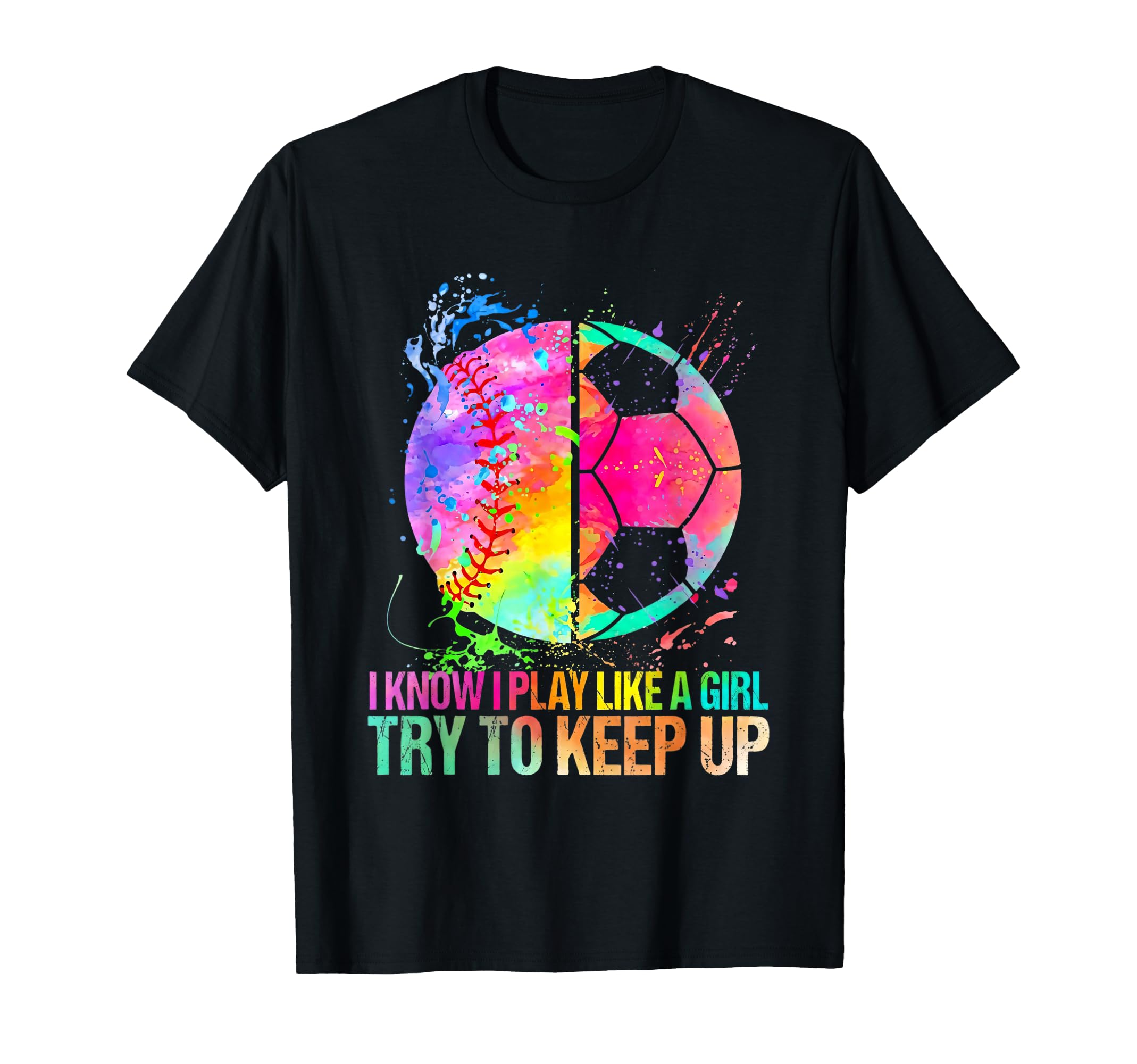 Baseball Soccer I Know I Play Like Try To T-Shirt - Graphic Print Unisex - T-Shirt, Sweatshirt, Hoodie