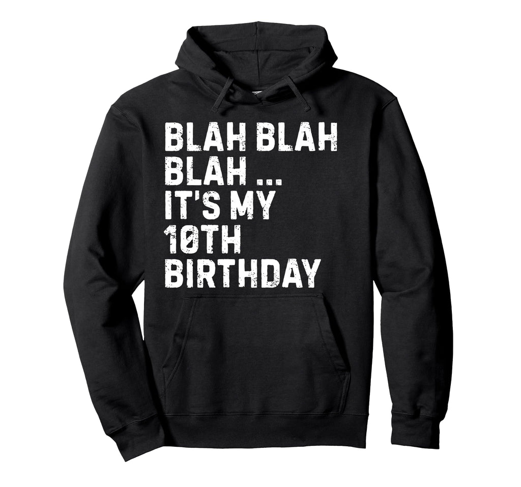 Blah Blah Blah Its My 10Th Birthday Hoodie - Custom Art Print Men Women - T-Shirt, Sweatshirt, Hoodie