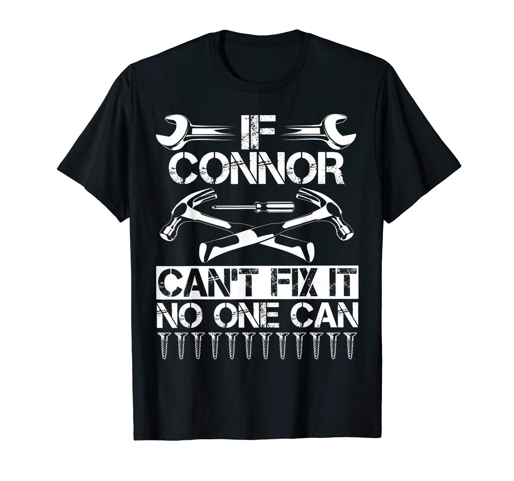 Connor Fix It Funny Birthday Personalized T-Shirt - Unique Graphic Unisex - T-Shirt, Sweatshirt, Hoodie