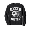 Soccer Sister Football Lover Gifts Sweatshirt - Casual Everyday Wear Unisex - T-Shirt, Sweatshirt, Hoodie