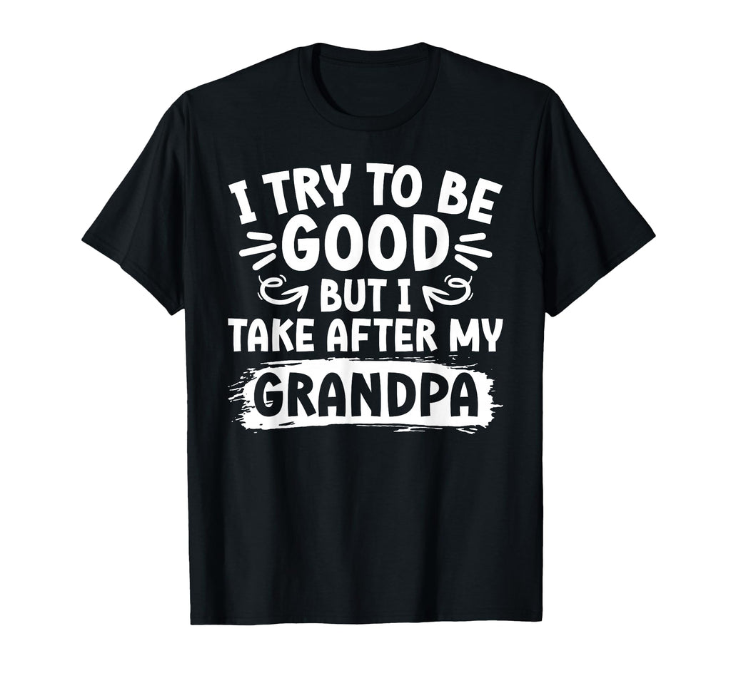 I Take After My Grandpa From T-Shirt - Casual Everyday Wear Men Women - T-Shirt, Sweatshirt, Hoodie