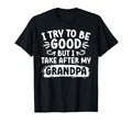 I Take After My Grandpa From T-Shirt - Casual Everyday Wear Men Women - T-Shirt, Sweatshirt, Hoodie