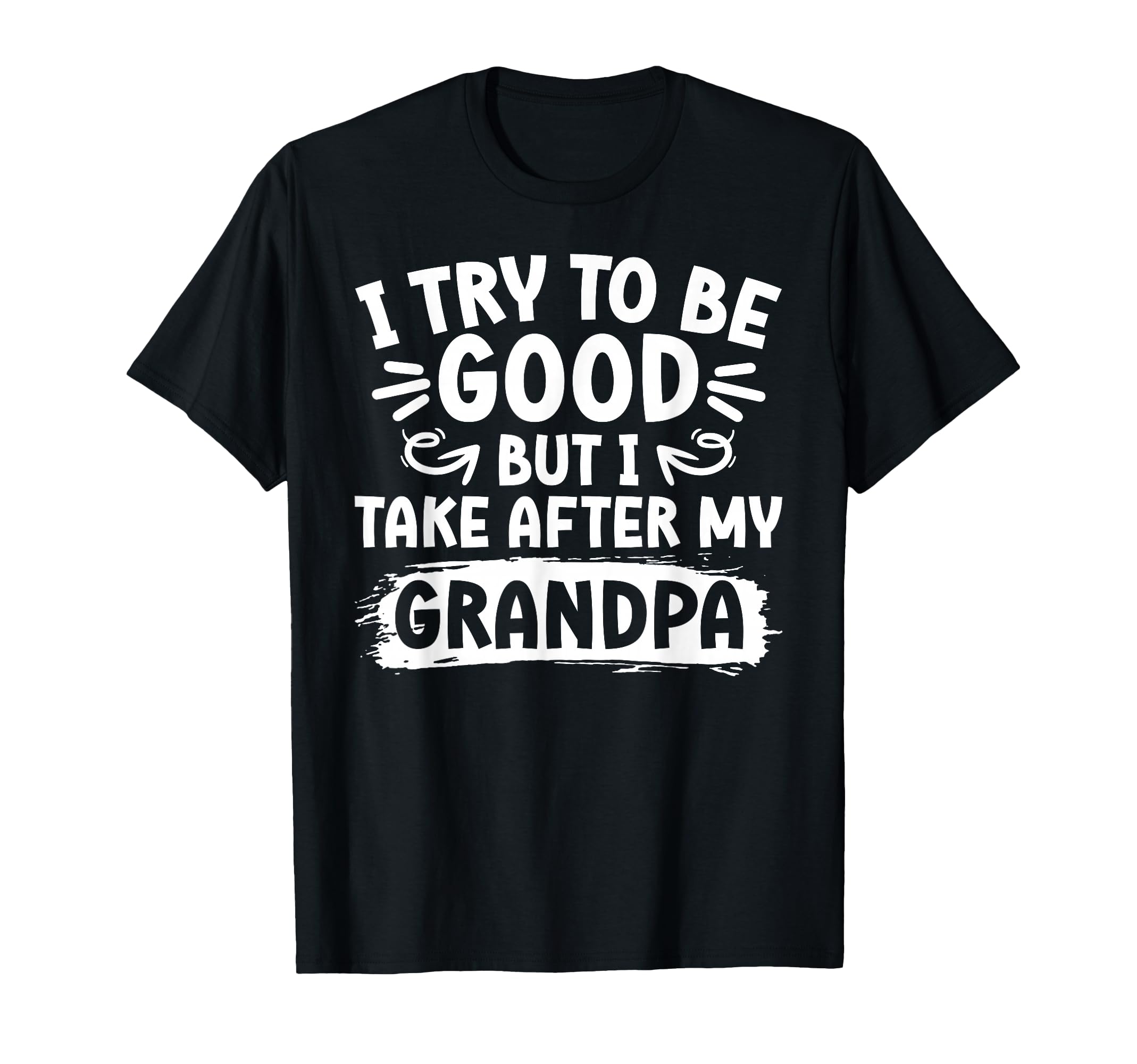 I Take After My Grandpa From T-Shirt - Casual Everyday Wear Men Women - T-Shirt, Sweatshirt, Hoodie