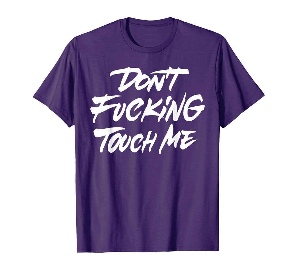 Funny Dont Fucking Touch Me Jokes T-Shirt - Trendy Graphic Unisex - T-Shirt, Sweatshirt, Hoodie