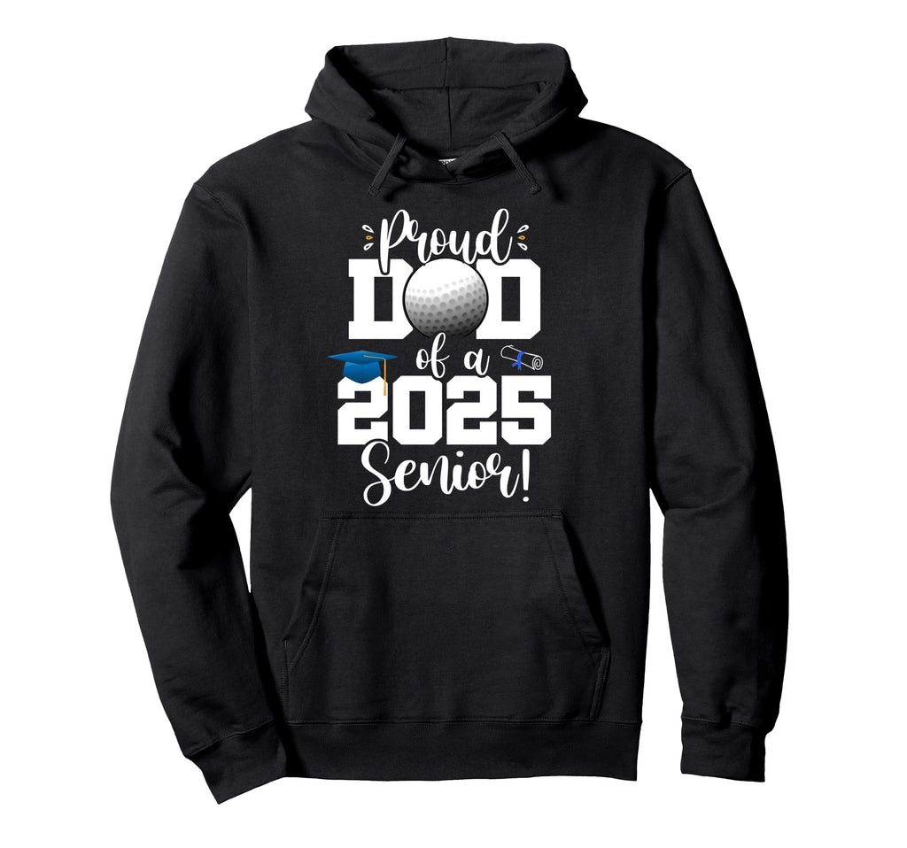 Proud Dad Class 2025 Senior Golf Hoodie - Unique Graphic for Adults - T-Shirt, Sweatshirt, Hoodie