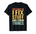 Thats What I Do I Fix Stuff And I Know T-Shirt - Trendy Graphic Men Women - T-Shirt, Sweatshirt, Hoodie