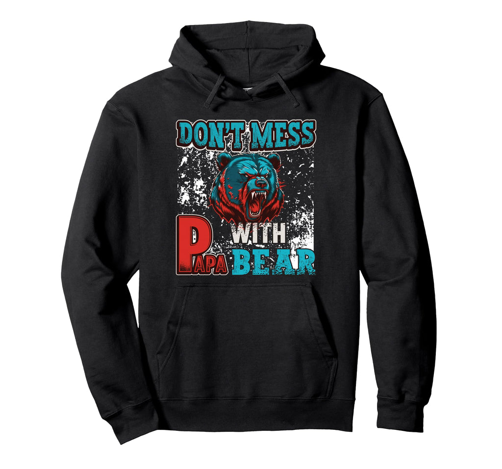 Don T Mess Papa Bear Hoodie - Streetwear Style for Adults - T-Shirt, Sweatshirt, Hoodie
