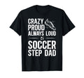Crazy Proud Soccer Step Dad Soccer T-Shirt - Streetwear Style for Adults - T-Shirt, Sweatshirt, Hoodie