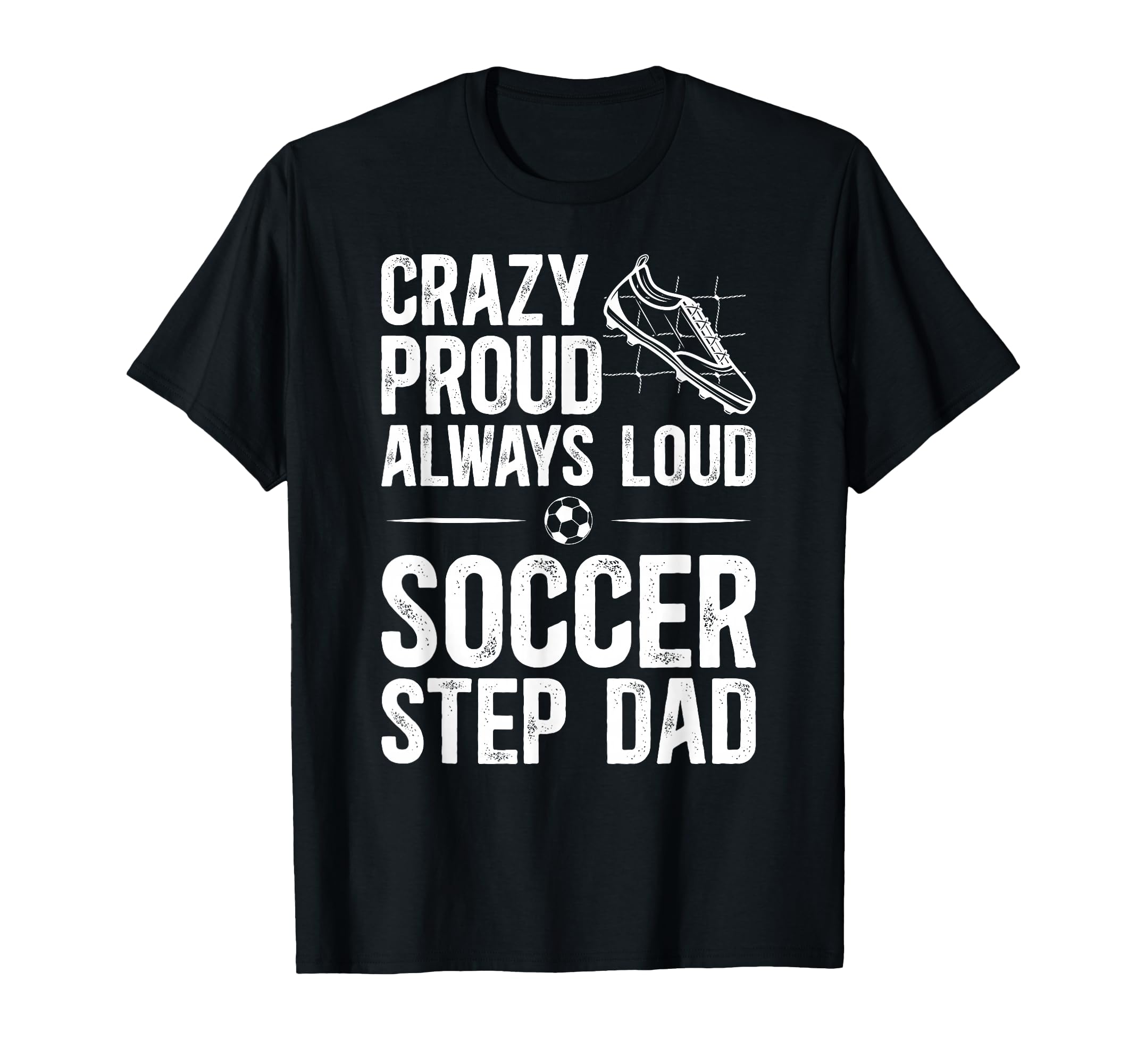Crazy Proud Soccer Step Dad Soccer T-Shirt - Streetwear Style for Adults - T-Shirt, Sweatshirt, Hoodie