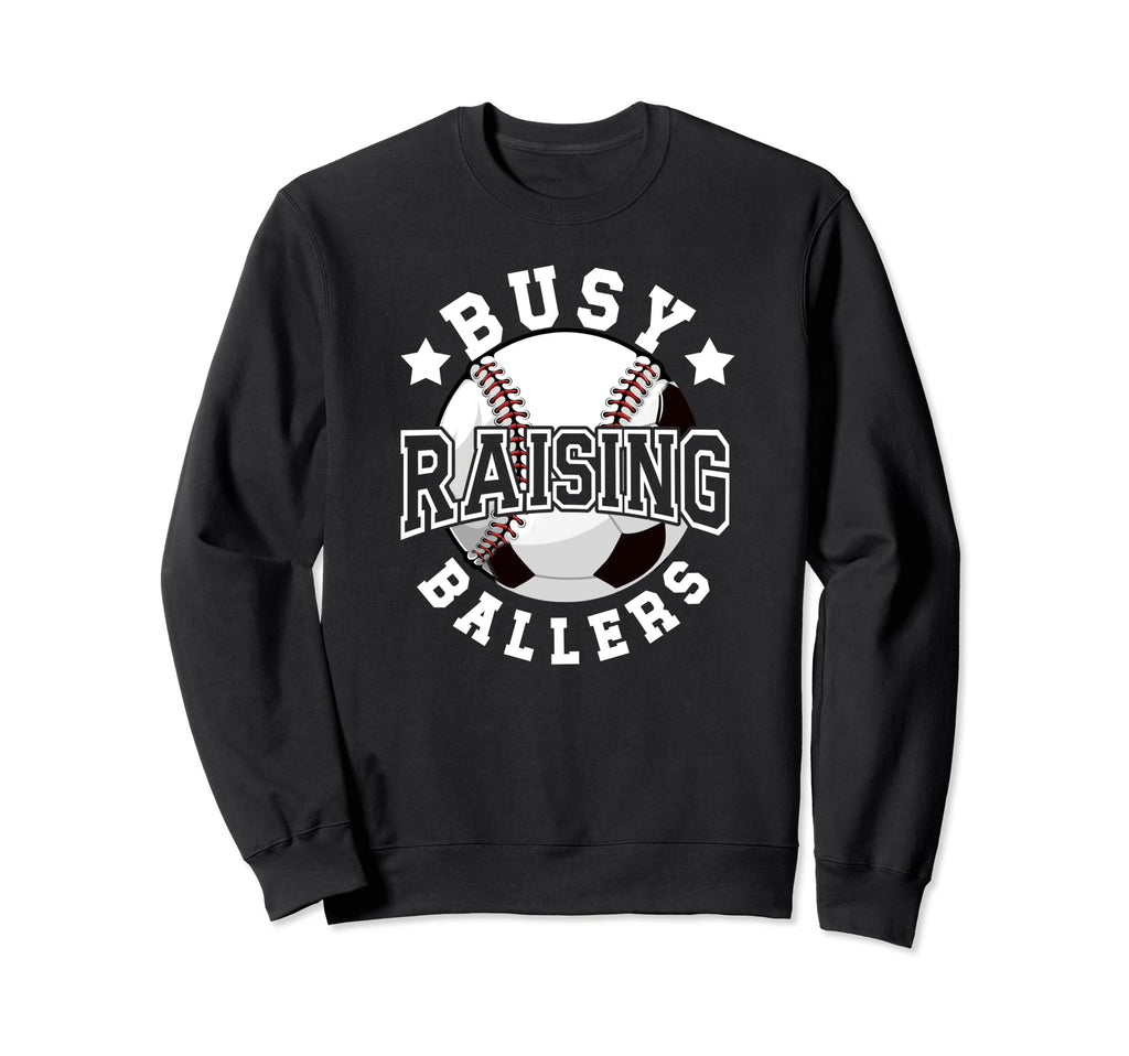 Busy Raising Ballers Baseball Soccer Sweatshirt - Graphic Print for Adults - T-Shirt, Sweatshirt, Hoodie