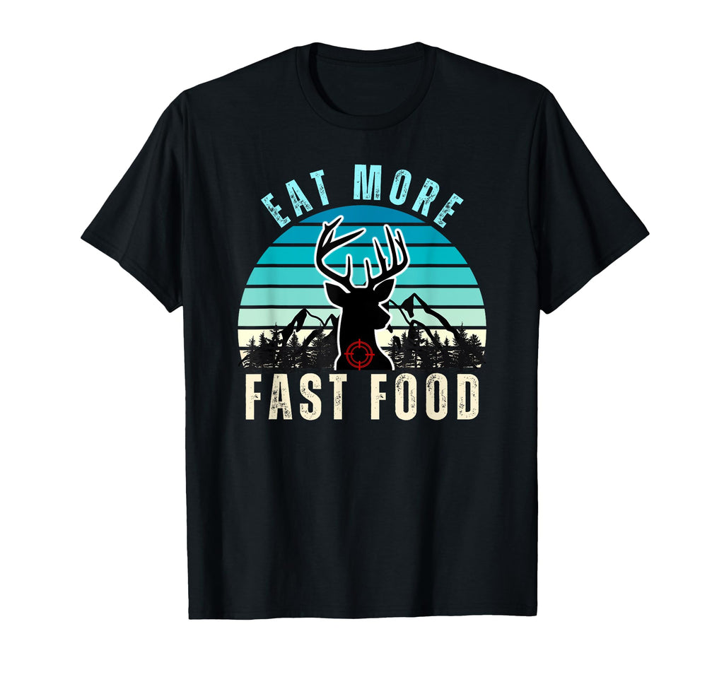 Eat More Fast Food Camper Deer Hunting T-Shirt - Fun Novelty Design Unisex - T-Shirt, Sweatshirt, Hoodie