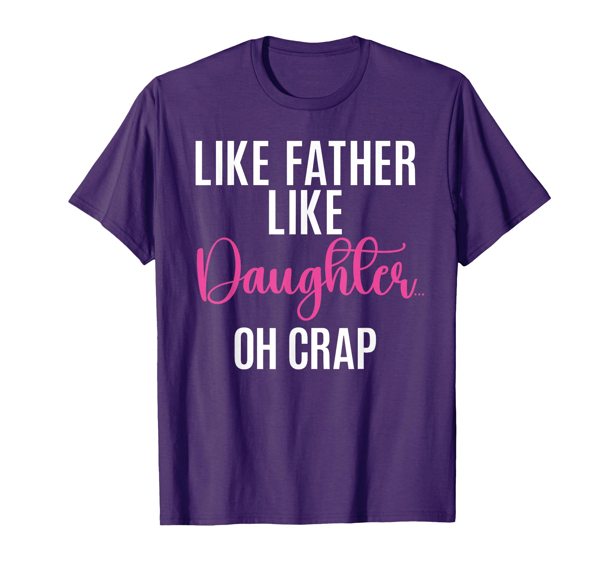 Like Father Like Daughter Oh Crap T-Shirt - Trendy Graphic for Adults - T-Shirt, Sweatshirt, Hoodie