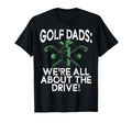 Were All About Drive Golf Dads T-Shirt - Streetwear Style Men Women - T-Shirt, Sweatshirt, Hoodie