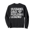 Pickleball Funny Husband Dad Legend Sweatshirt - Unique Graphic Unisex - T-Shirt, Sweatshirt, Hoodie