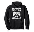 Do Not Disturb Im Gaming Video Gamer Hoodie - Casual Everyday Wear Unisex - T-Shirt, Sweatshirt, Hoodie