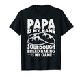 Papa Is My Name Sourdough Baking Is My T-Shirt - Custom Art Print Unisex - T-Shirt, Sweatshirt, Hoodie