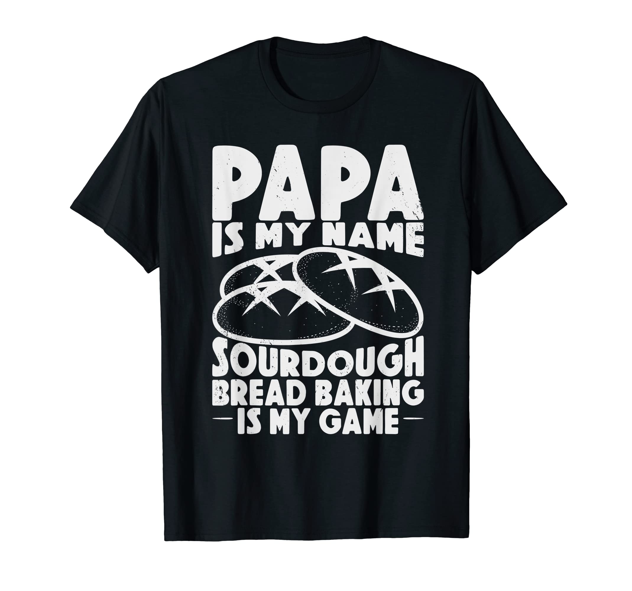 Papa Is My Name Sourdough Baking Is My T-Shirt - Custom Art Print Unisex - T-Shirt, Sweatshirt, Hoodie