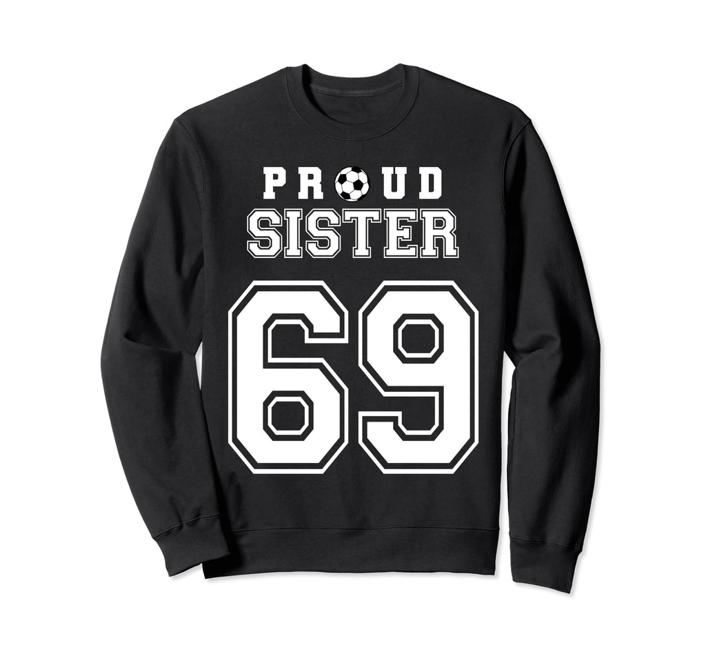 Number 69 Custom Proud Soccer Sweatshirt - Streetwear Style Men Women - T-Shirt, Sweatshirt, Hoodie