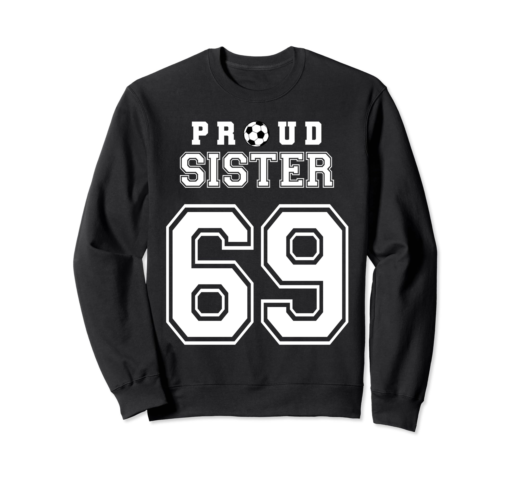 Number 69 Custom Proud Soccer Sweatshirt - Streetwear Style Men Women - T-Shirt, Sweatshirt, Hoodie
