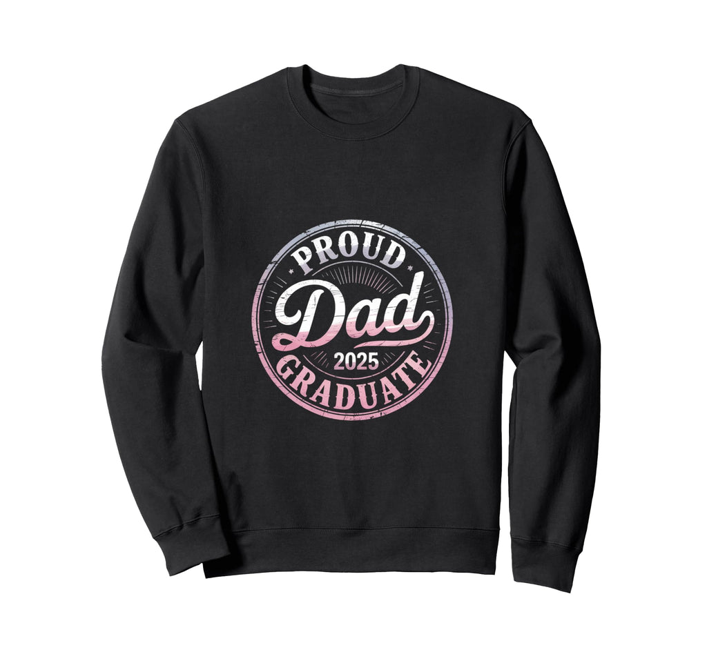 Proud Dad 2025 Graduate Year Sweatshirt - Novelty Apparel for Adults - T-Shirt, Sweatshirt, Hoodie