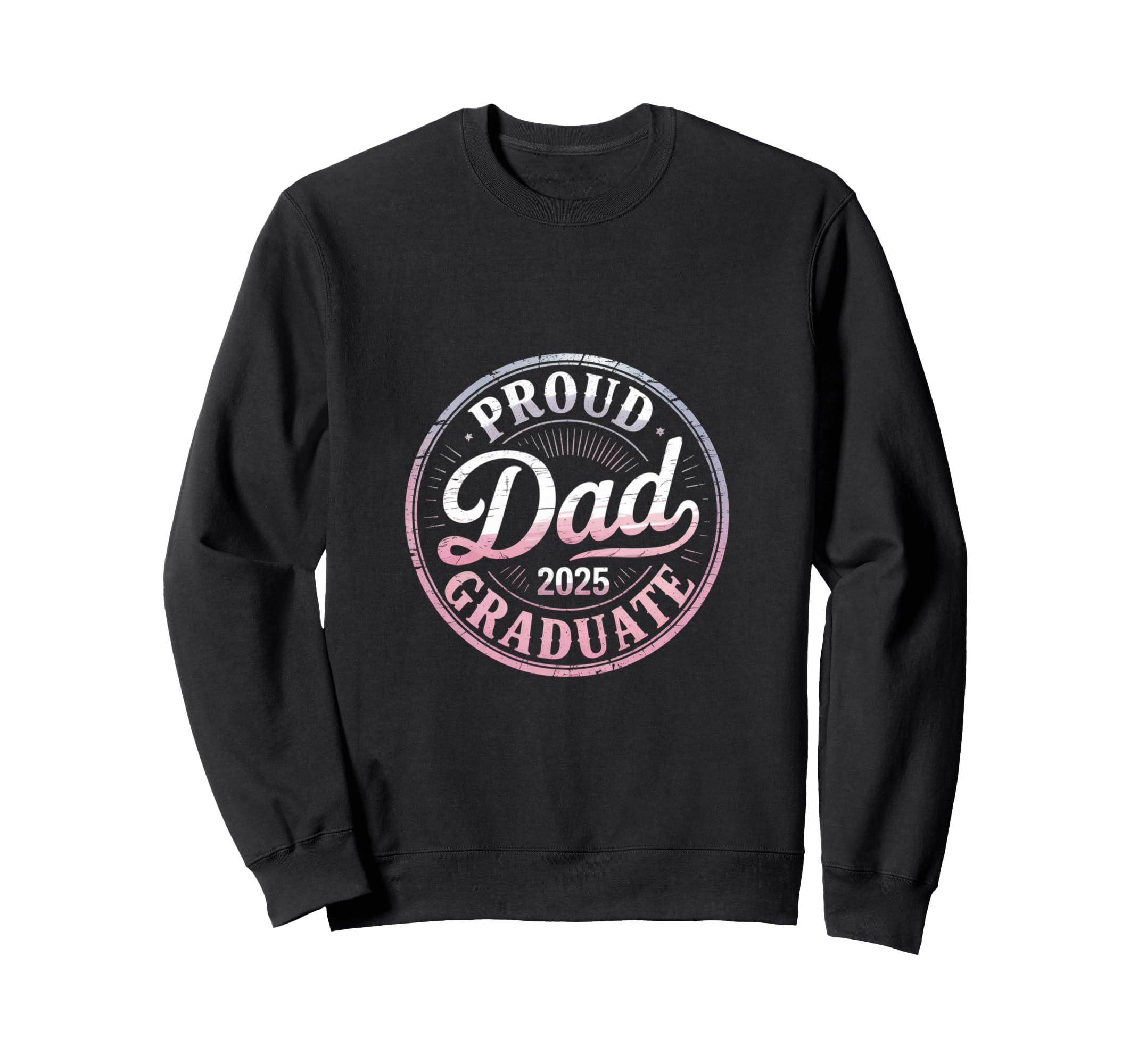 Proud Dad 2025 Graduate Year Sweatshirt - Novelty Apparel for Adults - T-Shirt, Sweatshirt, Hoodie