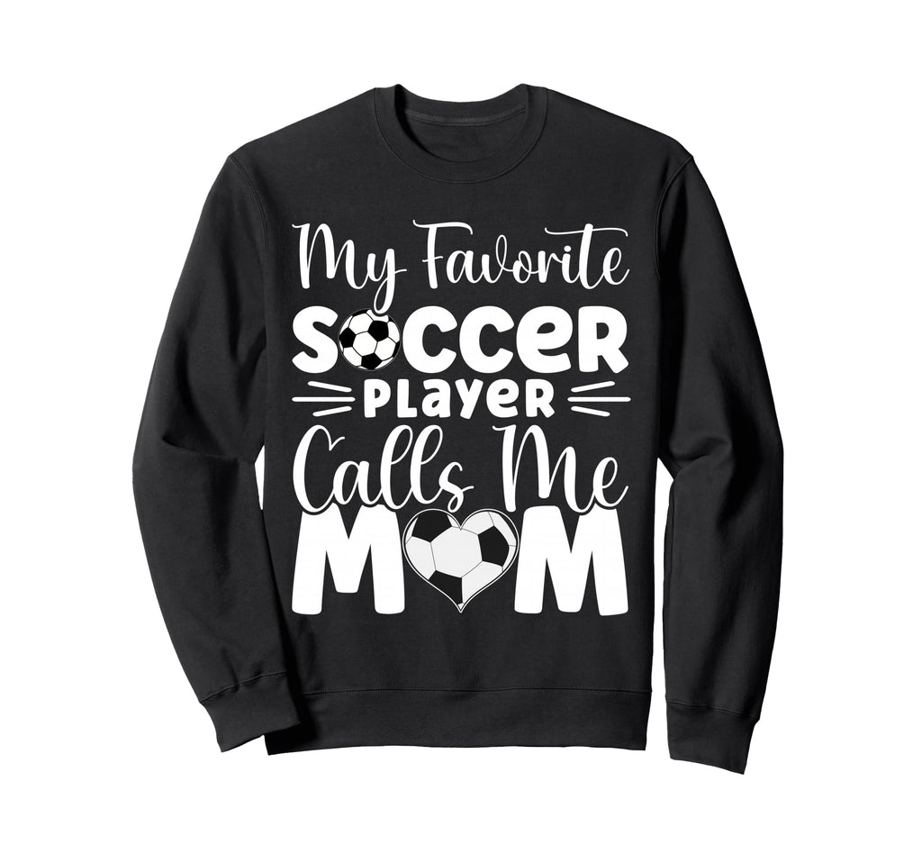 My Favorite Soccer Player Calls Sweatshirt - Fun Novelty Design for Adults - T-Shirt, Sweatshirt, Hoodie