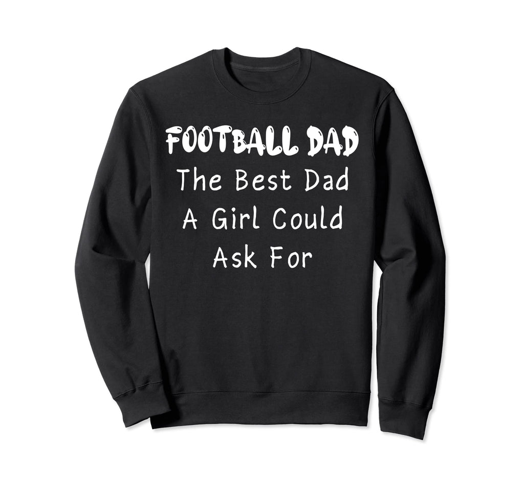 Football Dad Best Dad Could Ask Sweatshirt - Fun Novelty Design Unisex - T-Shirt, Sweatshirt, Hoodie