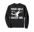 Proud Soccer Uncle Soccer Player Sweatshirt - Novelty Apparel for Adults - T-Shirt, Sweatshirt, Hoodie