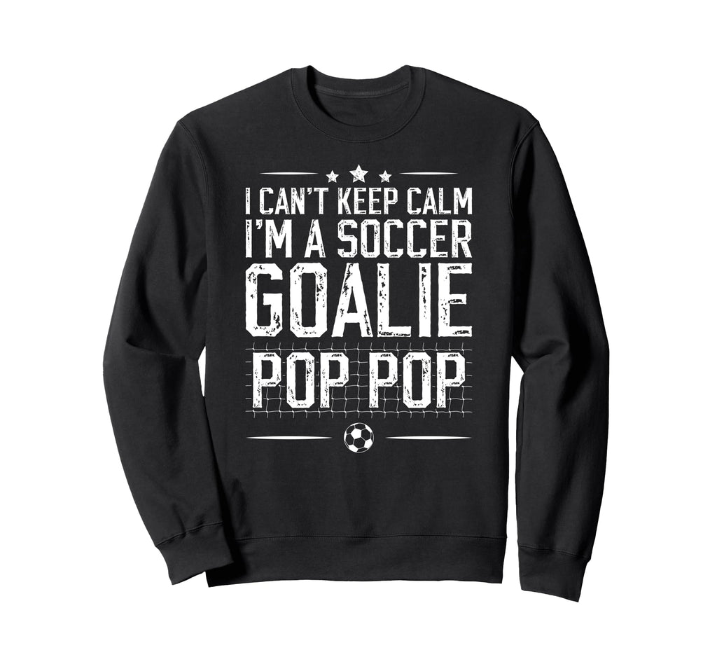 Im Soccer Goalie Pop Pop Soccer Sweatshirt - Novelty Apparel Unisex - T-Shirt, Sweatshirt, Hoodie