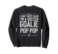 Im Soccer Goalie Pop Pop Soccer Sweatshirt - Novelty Apparel Unisex - T-Shirt, Sweatshirt, Hoodie