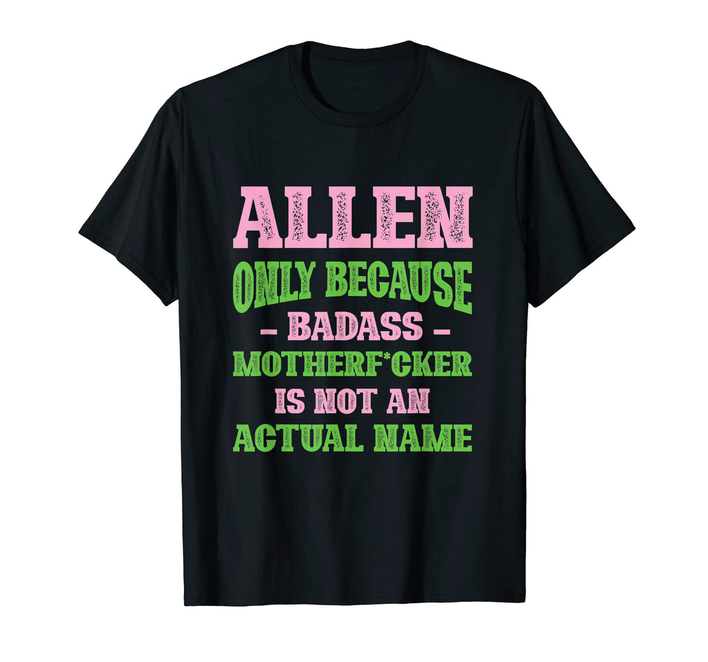 Badass Allen Name Unique Nickname Quirky T-Shirt - Trendy Graphic Unisex - T-Shirt, Sweatshirt, Hoodie