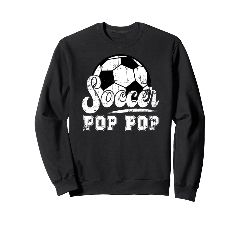 Soccer Pop Pop Grandpa Pop Pop Sweatshirt - Unique Graphic for Adults - T-Shirt, Sweatshirt, Hoodie