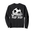 Soccer Pop Pop Grandpa Pop Pop Sweatshirt - Unique Graphic for Adults - T-Shirt, Sweatshirt, Hoodie