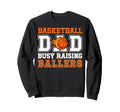 Basketball Dad Busy Raising Ballers Sweatshirt - Trendy Graphic Unisex - T-Shirt, Sweatshirt, Hoodie