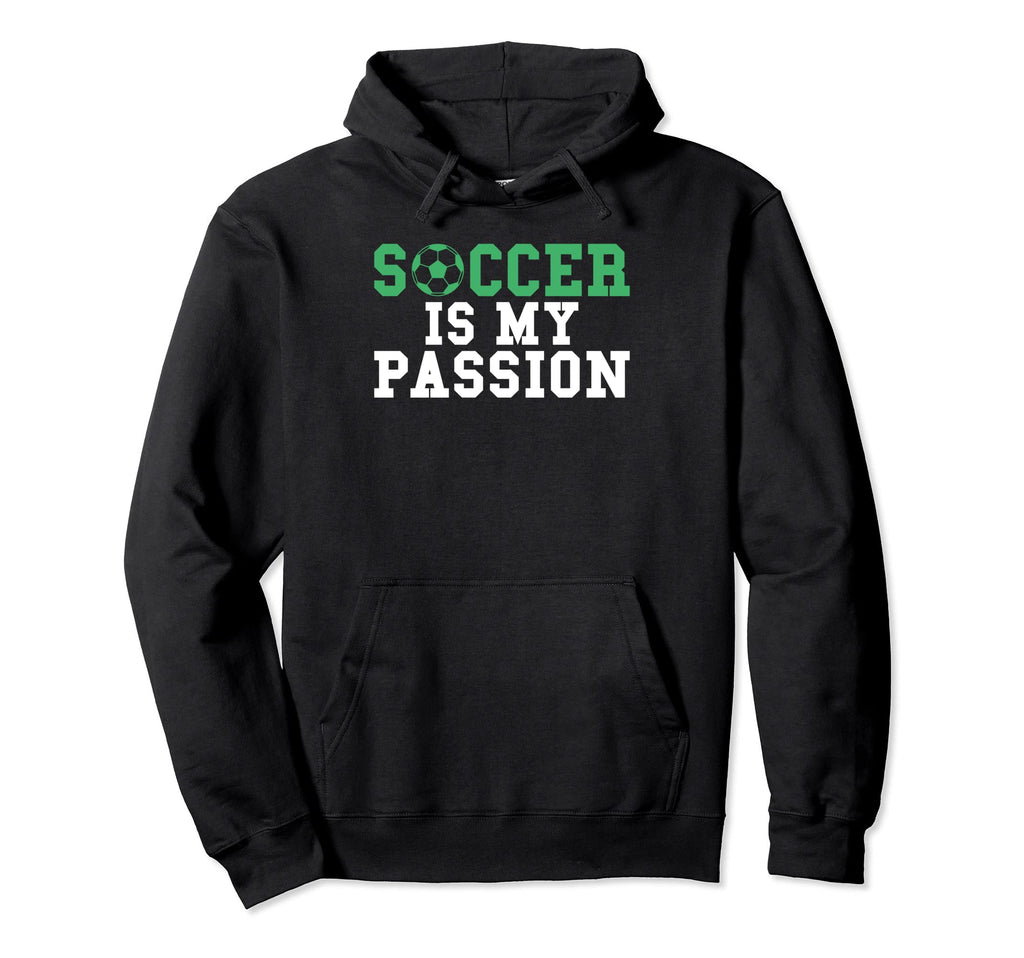 Soccer Is My Passion Soccer Hoodie - Streetwear Style Men Women - T-Shirt, Sweatshirt, Hoodie