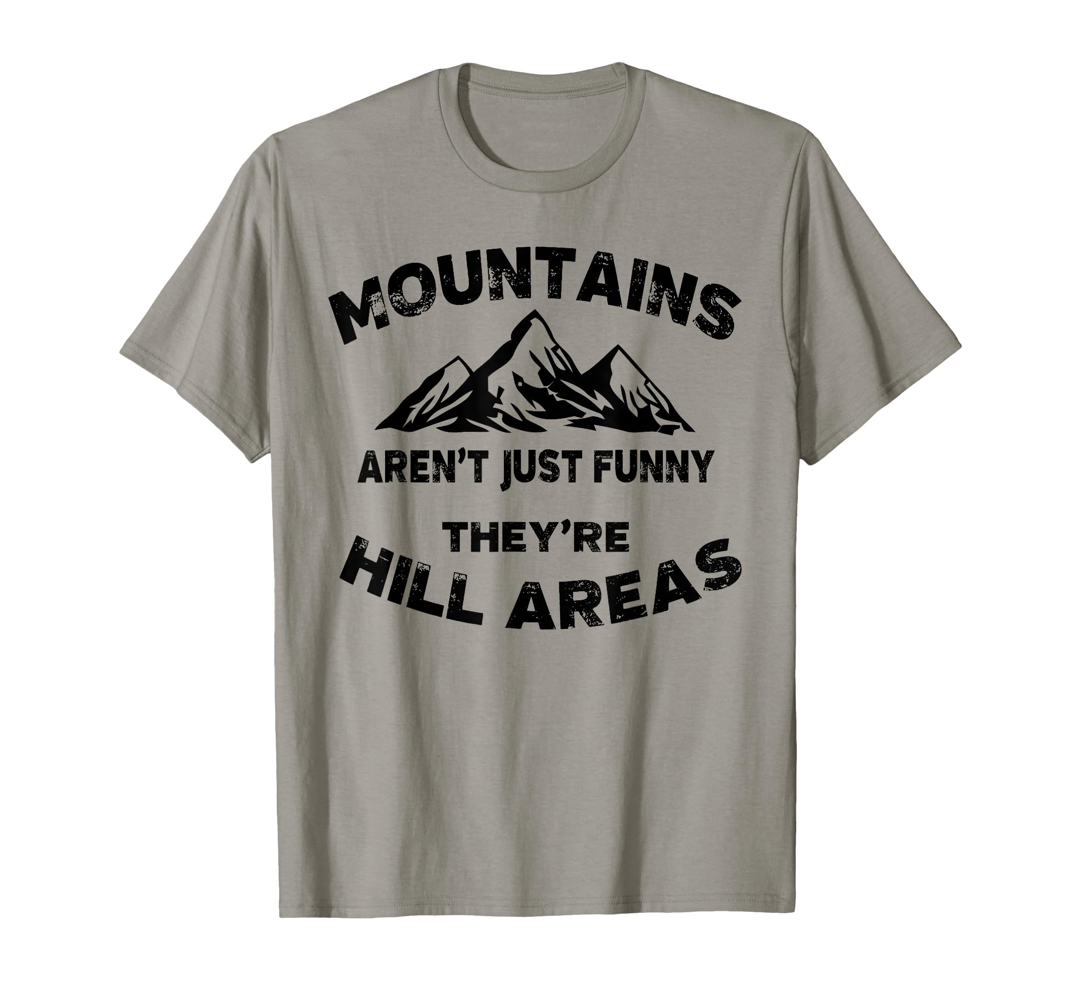 Mountains Arent Funny Theyre Hill T-Shirt - Novelty Apparel for Adults - T-Shirt, Sweatshirt, Hoodie