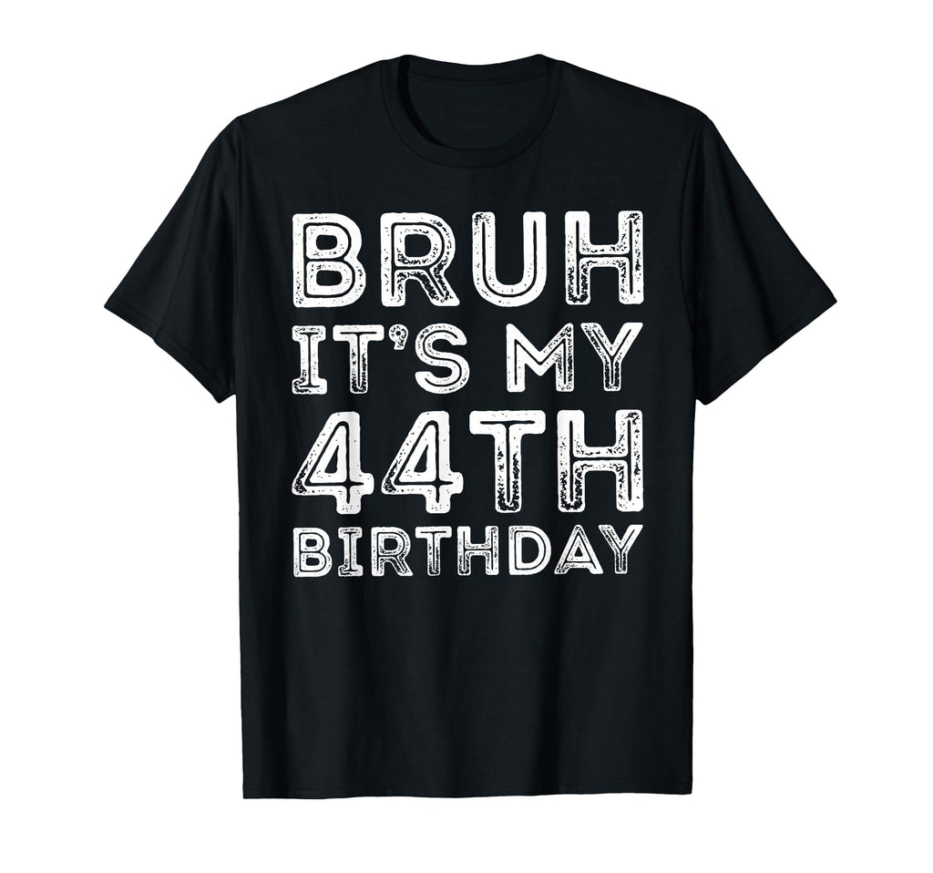 Bruh Its My 44Th Birthday 44 Years T-Shirt - Custom Art Print for Adults - T-Shirt, Sweatshirt, Hoodie