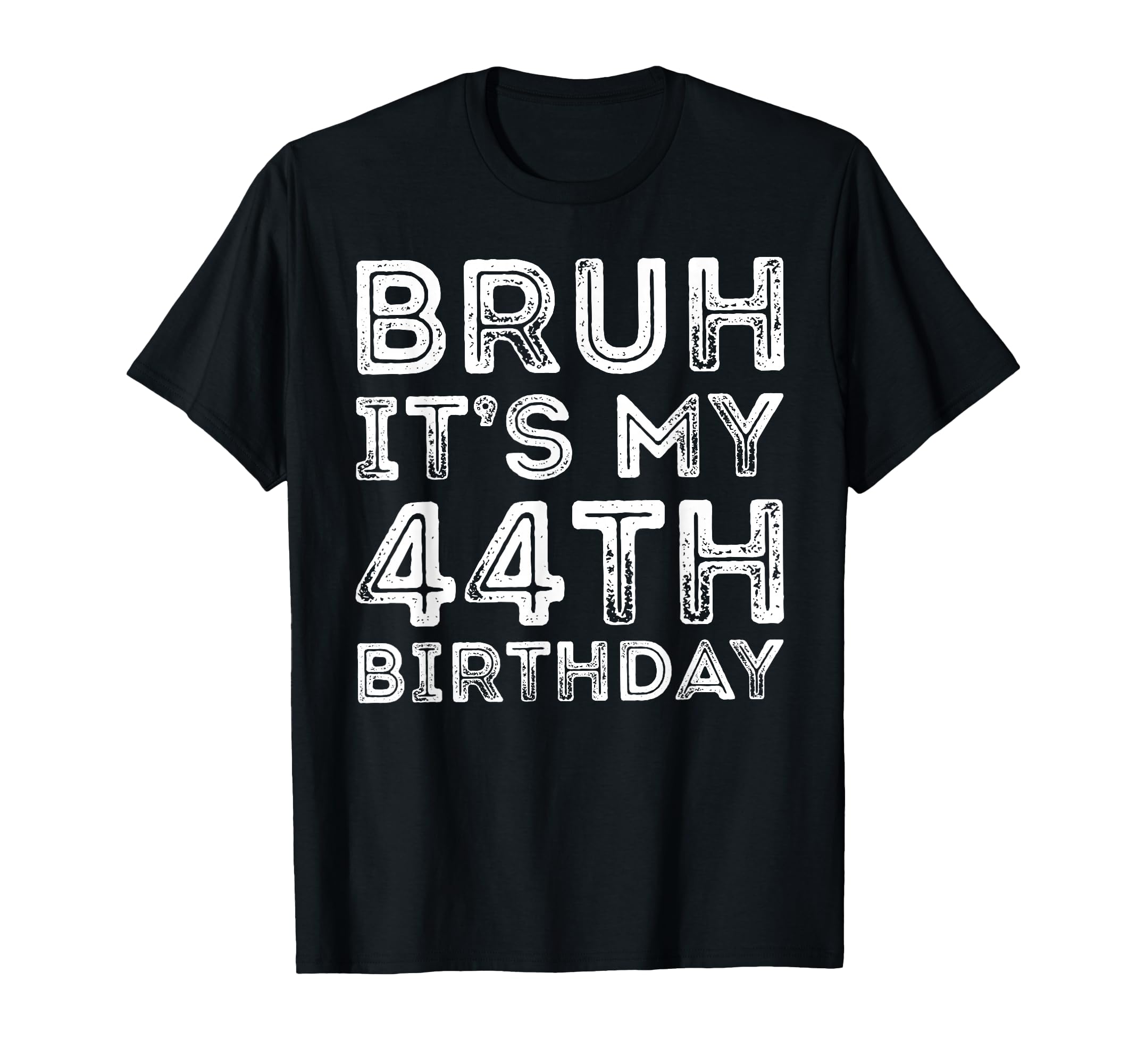 Bruh Its My 44Th Birthday 44 Years T-Shirt - Custom Art Print for Adults - T-Shirt, Sweatshirt, Hoodie