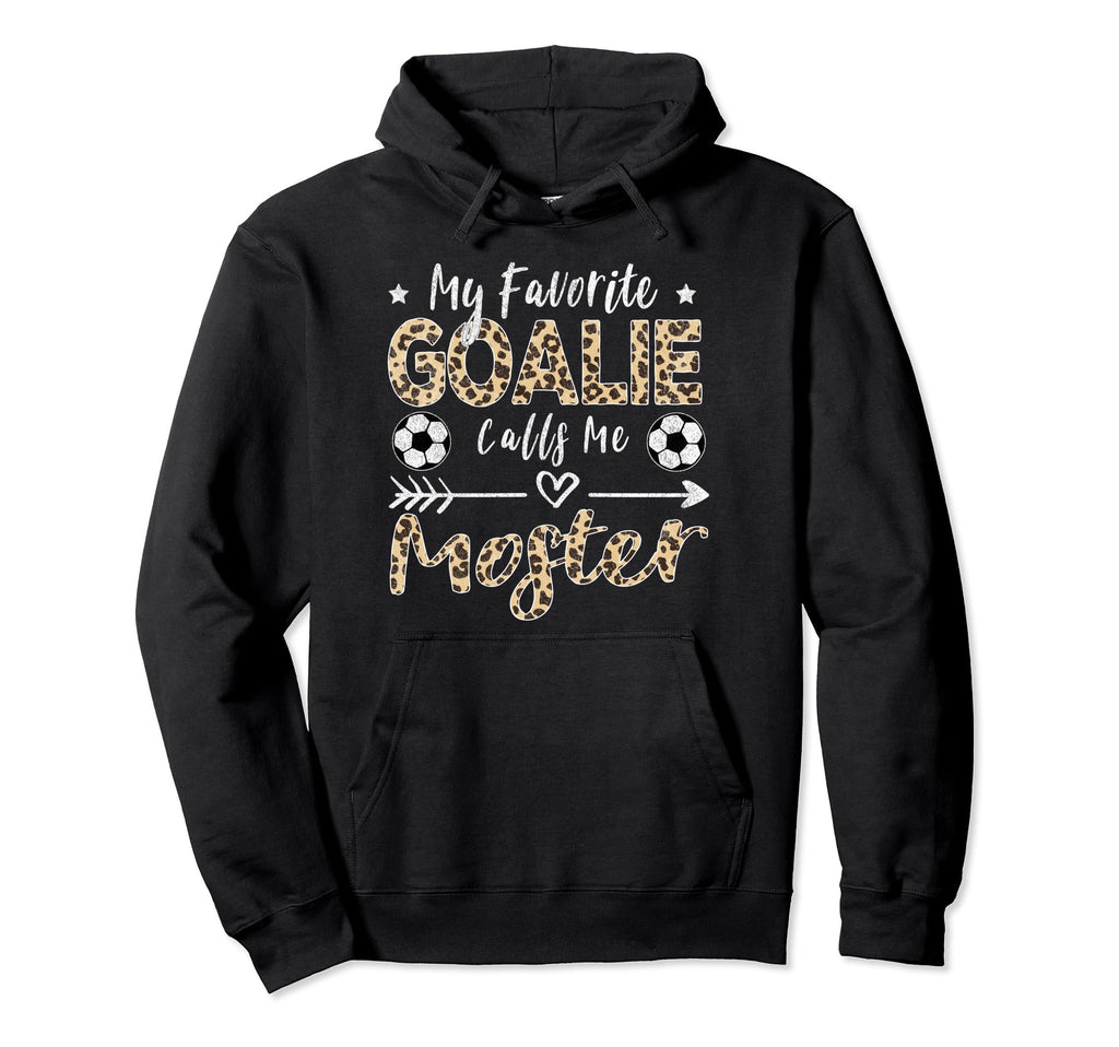 My Favorite Goalie Calls Me Moster Hoodie - Trendy Graphic for Adults - T-Shirt, Sweatshirt, Hoodie