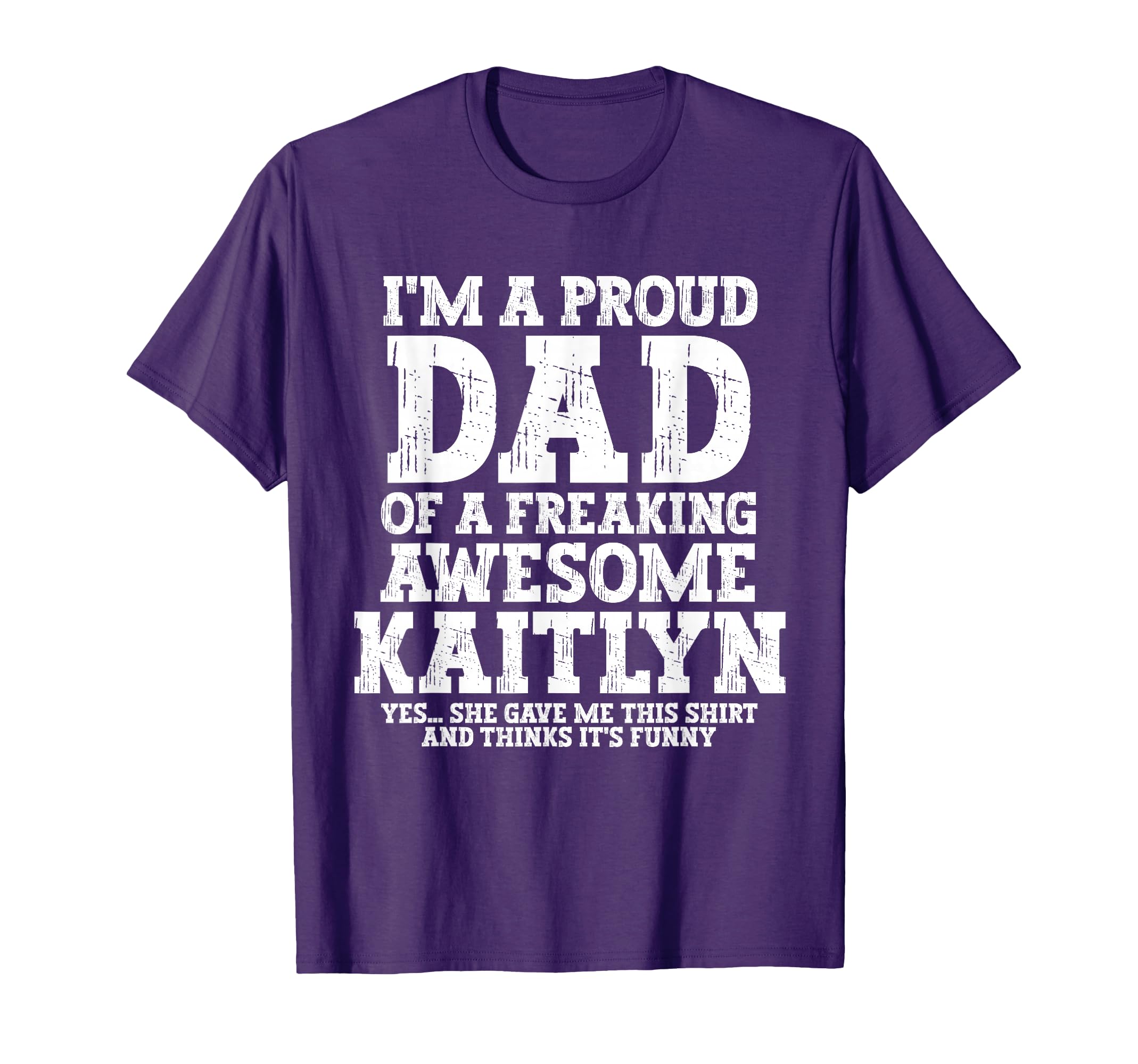 Dad Kaitlyn Personalized Name Funny T-Shirt - Minimalist Print Unisex - T-Shirt, Sweatshirt, Hoodie